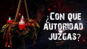 Con qué autoridad juzgas